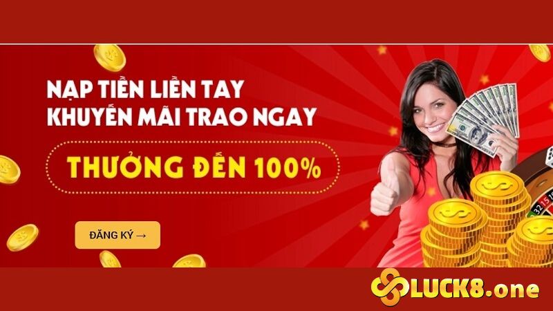 Khuyến mãi nạp tiền liền tay lần đầu tiên tại Luck8