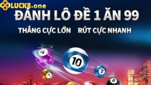 Trang đánh lô đề online uy tín Luck8 cược 1 ăn 99