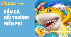 Game Bắn Cá Đổi Thưởng Miễn Phí Ăn Tiền Thật Hot Nhất hiện nay