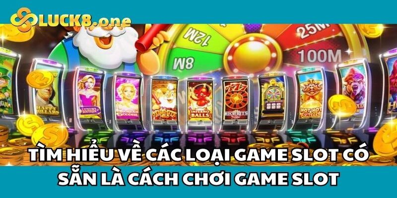 Các thể loại game Slot trực tuyến đặc sắc có tại Luck8