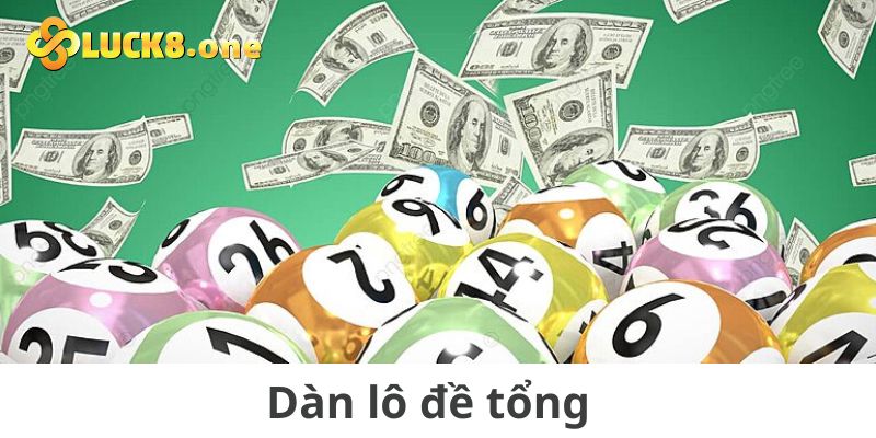 Dàn lô đề tổng có khả năng về cao nhất