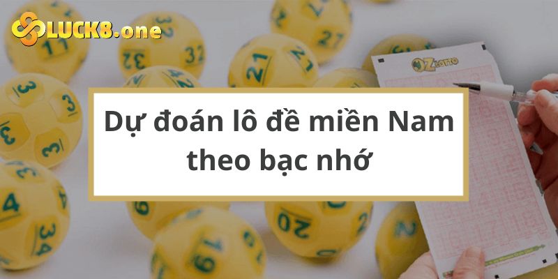 Dự đoán lô đề miền Nam theo bạc nhớ