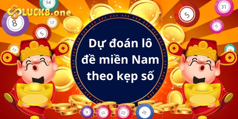 Dự đoán lô đề miền Nam theo dạng kẹp số hiệu quả