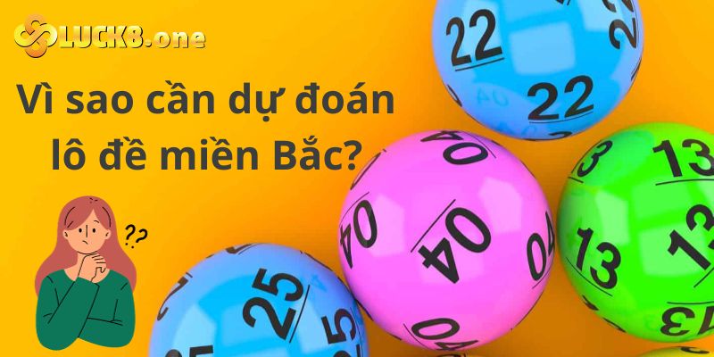 Vì sao lô thủ nên dự đoán lô đề miền Bắc?