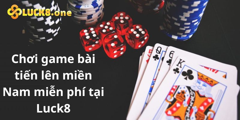 Chơi game bài tiến lên miền Nam miễn phí tại Luck8 có thật không? 