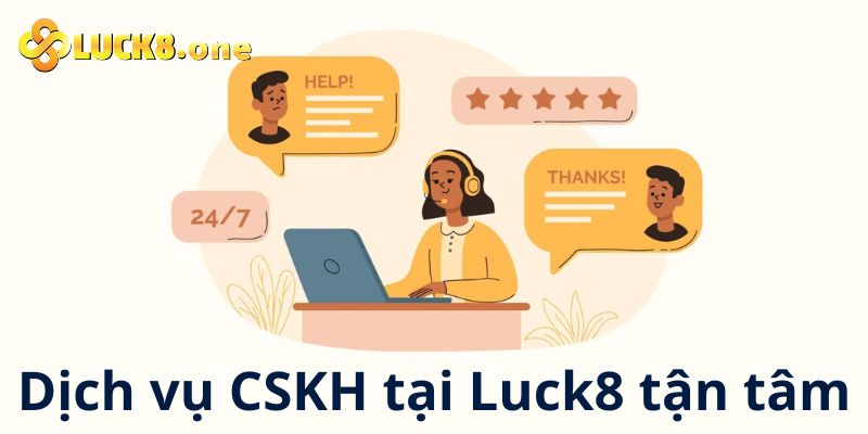 Dịch vụ chăm sóc hội viên tại Luck8 trên cả tuyệt vời