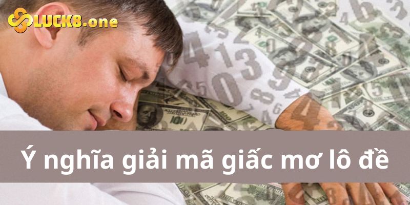 Ý nghĩa chính của giải mã giấc mơ lô đề là gì?