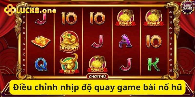 Điều chỉnh nhịp độ quay game bài nổ hũ cân bằng