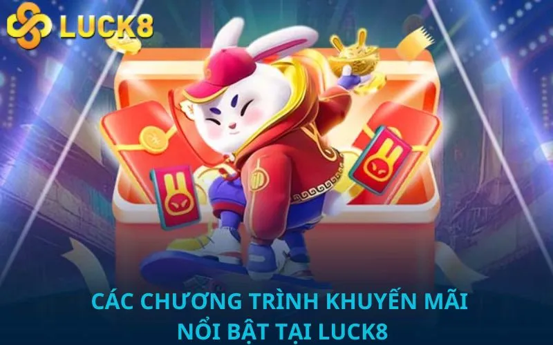 Các chương trình khuyến mãi nổi bật tại Luck8