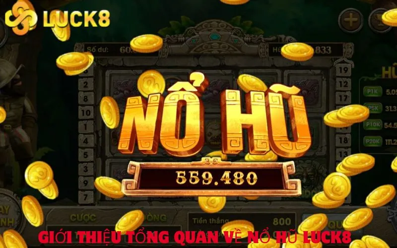 Giới thiệu tổng quan về Nổ hũ Luck8