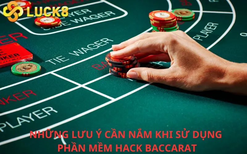 Những lưu ý cần nắm khi sử dụng phần mềm hack Hack Baccarat