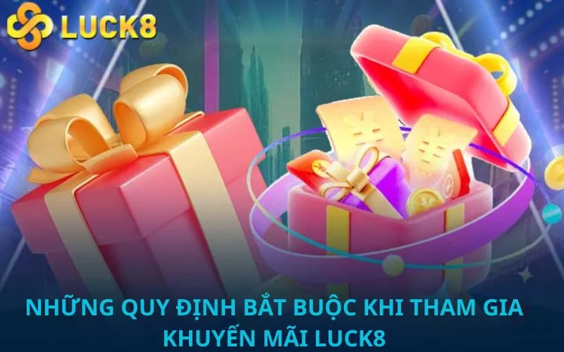 Những quy định bắt buộc khi tham gia khuyến mãi Luck8