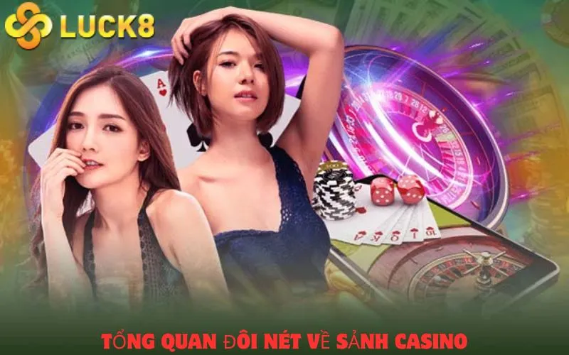 Tổng quan đôi nét về sảnh casino