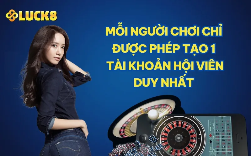 Mỗi người chơi chỉ được phép tạo một tài khoản hội viên duy nhất